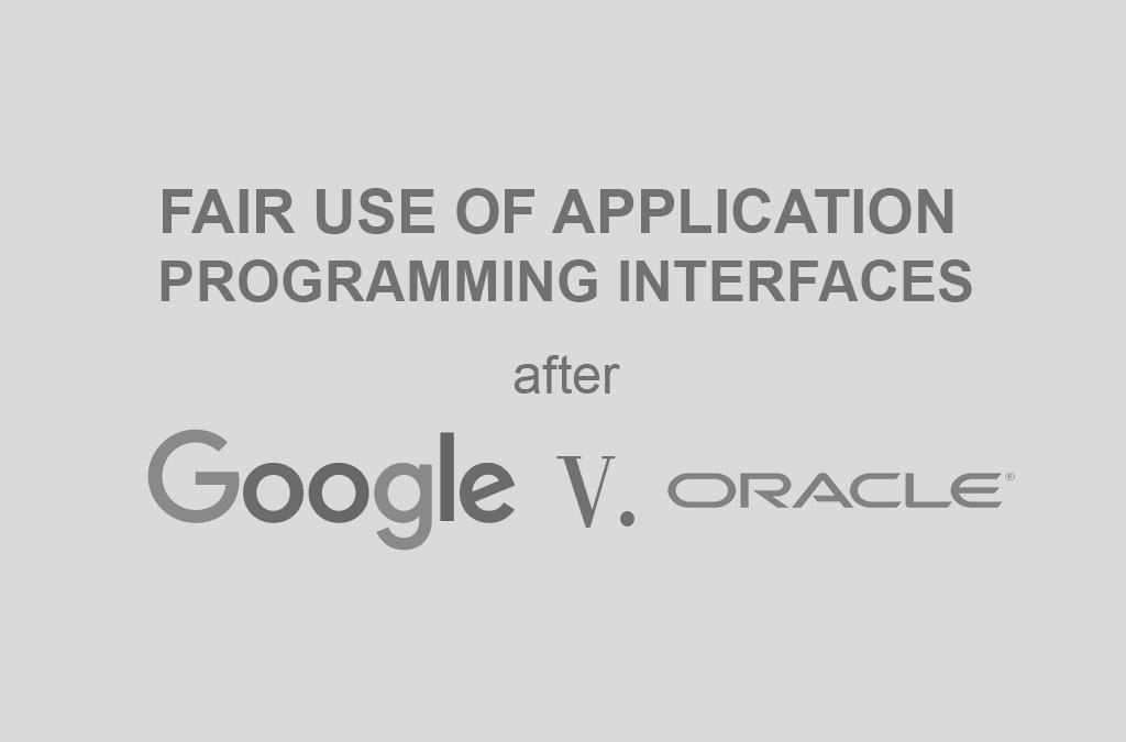 Fair Use of Application Programming Interfaces after Oracle v. Google